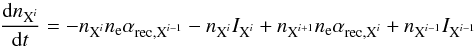 Mathematical equation: \begin{equation} \label{eqn:time_con} \frac{\text{d}n_{\text{X}^{i}}}{\text{d}t}=-n_{\text{X}^{i}}n_\text{e}\alpha_{\text{rec},\text{X}^{i-1}}-n_{\text{X}^{i}}I_{\text{X}^{i}}+n_{\text{X}^{i+1}}n_\text{e}\alpha_{\text{rec},\text{X}^{i}}+n_{\text{X}^{i-1}}I_{\text{X}^{i-1}} \end{equation}