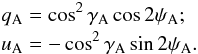 Mathematical equation: \begin{eqnarray} \label{eq:stokesA} && q_{\rm A} = \cos^2{\gamma_{\rm A}}\cos{2\psi_{\rm A}}; \nonumber \\ && u_{\rm A} =- \cos^2{\gamma_{\rm A}}\sin{2\psi_{\rm A}}. \end{eqnarray}