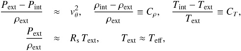 Mathematical equation: \begin{eqnarray*} \frac{P_{\mathrm{ext}}-P_{\mathrm{int}}}{\rho_{\mathrm{ext}}} &\approx& v_{\theta}^{2},\quad \frac{\rho_{\mathrm{int}}-\rho_{\mathrm{ext}}}{\rho_{\mathrm{ext}}} \equiv C_{\mathrm{\ensuremath{\rho}}},\quad \frac{T_{\mathrm{int}}-T_{\mathrm{ext}}}{T_{\mathrm{ext}}} \equiv C_{T},\\ \frac{P_{\mathrm{ext}}}{\rho_{\mathrm{ext}}} &\approx& R_{\mathrm{s}}\,T_{\mathrm{ext}}, \qquad T_{\mathrm{ext}} \approx T_{\mathrm{eff}}, \end{eqnarray*}