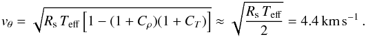 Mathematical equation: \begin{eqnarray*} v_{\theta}=\sqrt{R_{\mathrm{s}}\,T_{\mathrm{eff}} \left[1-(1+C_{\rho})(1+C_{T})\right]} \approx\sqrt{\frac{R_{\mathrm{s}}\,T_{\mathrm{eff}}}{2}}=4.4\, \mbox{km}\,\mbox{s}^{-1}\,. \end{eqnarray*}