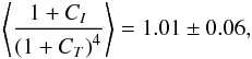 Mathematical equation: \begin{eqnarray*} \left\langle \frac{1+C_{I}} {\left(1+C_{T}\right)^{4}}\right\rangle =1.01\pm0.06, \end{eqnarray*}