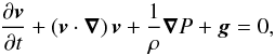 Mathematical equation: \begin{equation} \label{eq:navier-stokes} \frac{\partial\vect{v}}{\partial t} +(\vect{v}\cdot\vect{\nabla})\,\vect{v} +\frac{1}{\rho}\vect{\nabla}P+\vect{g}=0, \end{equation}
