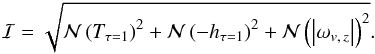 Mathematical equation: \begin{eqnarray*} \I=\sqrt{\N\left(T_{\tau=1}\right)^{2}+ \N\left(-h_{\tau=1}\right)^{2}+ \N\left(\left|\omega_{v,\,z}\right|\right)^{2}}. \end{eqnarray*}