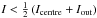 Mathematical equation: \hbox{$I<\frac{1}{2} \left(I_{\mathrm{centre}}+I_{\mathrm{out}}\right)$}