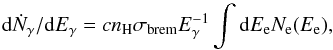 Mathematical equation: \begin{equation} \label{brem1} {\rm d}\dot{N}_{\gamma}/{\rm d}E_{\gamma}=cn_{\rm H}\sigma_{\rm brem}E_{\gamma}^{-1}\int {\rm d}E_{\rm e} N_{\rm e}(E_{\rm e}), \end{equation}