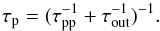 Mathematical equation: \begin{equation} \label{tau} \tau_{\rm p}=(\tau_{\rm pp}^{-1}+\tau_{\rm out}^{-1})^{-1}. \end{equation}