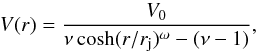 Mathematical equation: \begin{equation} V(r) = \dfrac{V_0}{\nu \, \mathrm{cosh}(r/r_{\rm j})^{\omega}-(\nu-1)}, \end{equation}
