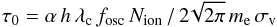 Mathematical equation: \begin{equation} \label{tau0_eq} \tau_{0} = \alpha\, h\, \lambda_{\rm c}\, f_{\rm osc}\, N_{\rm ion}\, /\, 2\!\sqrt{2\pi}\, m_{\rm e}\, \sigma_{{\rm v}} \end{equation}