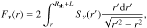 Mathematical equation: \begin{equation} F_\nu(r) = 2\int_r^{R_{\rm sh}+L} S_{\nu}(r') \frac{r' {\rm d}r'}{\sqrt{r'^2-r^2}} \label{integ} , \end{equation}