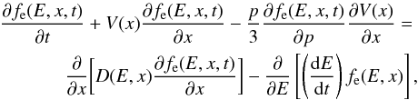 Mathematical equation: \begin{eqnarray} \frac{\partial f_{\rm e}(E,x,t)}{\partial t}+V(x)\frac{\partial f_{\rm e}(E,x,t)}{\partial x}-\frac{p}{3}\frac{\partial f_{\rm e}(E,x,t)}{\partial p}\frac{\partial V(x)}{\partial x}=\nonumber \\ \frac{\partial}{\partial x}\biggl[D(E,x)\frac{\partial f_{\rm e}(E,x,t)}{\partial x}\biggr]-\frac{\partial}{\partial E} \left[\left(\frac{{\rm d}E}{{\rm d}t}\right) f_{\rm e}(E,x)\right] ,\label{transport} \end{eqnarray}