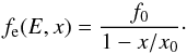 Mathematical equation: \begin{equation} f_{\rm e}(E,x)=\frac{f_0}{1-x/x_0} \cdot \label{bell} \end{equation}