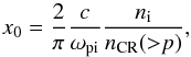 Mathematical equation: \begin{equation} x_0=\frac{2}{\pi} \frac{c}{\omega_{\rm pi}} \frac{n_{\rm i}}{n_{\rm CR}({>}p)} \label{eq:x0} , \end{equation}