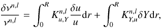 Mathematical equation: \begin{eqnarray} \frac{\delta \nu^{n,l}}{\nu^{n,l}}=\int_{0}^{R}K^{n,l}_{u,Y}\frac{\delta u}{u} {\rm d}r + \int_{0}^{R} K^{n,l}_{Y,u} \delta Y {\rm d}r, \label{EqFreqStruc} \end{eqnarray}