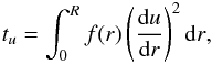 Mathematical equation: \begin{eqnarray} t_{u}=\int_{0}^{R}f(r)\left(\frac{{\rm d}u}{{\rm d}r}\right)^{2}{\rm d}r \label{EqtuRef}, \end{eqnarray}