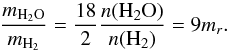 Mathematical equation: \appendix \setcounter{section}{1} \begin{equation} \frac{m_{{\rm H_2O}} }{m_{\text{H}_2}} = \frac{18}{2}\frac{n({\rm H_2O})}{n({\rm H}_2)} = 9 m_r. \end{equation}
