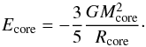 Mathematical equation: \begin{equation} E_{\text{core}} = - \frac{3}{5} \frac{G \Mcore^2}{\Rcore}\cdot \end{equation}