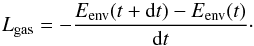Mathematical equation: \begin{equation} \Lgas = - \frac{E_{\text{env}}(t+{\rm d}t) - E_{\text{env}}(t)}{{\rm d}t} \cdot \end{equation}