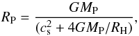 Mathematical equation: \begin{equation} \label{liss} \Rp = \frac{G \Mp}{(c_{\rm s}^2 + 4 G \Mp/ R_{\rm H})}, \end{equation}