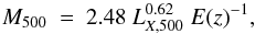 Mathematical equation: \begin{equation} M_{500} ~=~ 2.48~ L_{X,500}^{0.62}~ E(z)^{-1} , \end{equation}