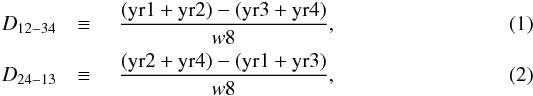 Mathematical equation: \begin{eqnarray} D_{\rm 12{-}34}&\equiv& \,\, \frac{(\mathrm{yr1} + \mathrm{yr2}) - (\mathrm{yr3} + \mathrm{yr4})}{w8}, \\ D_{24{-}13}&\equiv& \,\, \frac{(\mathrm{yr2} + \mathrm{yr4}) - (\mathrm{yr1} + \mathrm{yr3})}{w8}, \end{eqnarray}