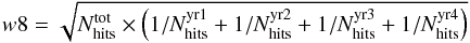 Mathematical equation: \begin{equation} w8=\sqrt{N_{\rm hits}^{\rm tot}\times\left(1/N_{\rm hits}^{\rm yr1} + 1/N_{\rm hits}^{\rm yr2} + 1/N_{\rm hits}^{\rm yr3} + 1/N_{\rm hits}^{\rm yr4}\right)} \end{equation}