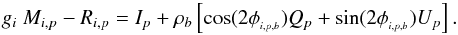 Mathematical equation: \appendix \setcounter{section}{2} \begin{equation} g_{i}~M_{i,p} - R_{i,p} = I_p+\rho_b \left[ \cos (2\phi_{_{i,p,b}})Q_p + \sin (2\phi_{_{i,p,b}})U_p \right]. \end{equation}