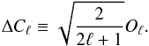 Mathematical equation: \appendix \setcounter{section}{1} \begin{equation} \Delta C_\ell \equiv \sqrt{ \frac{2}{2\ell+1}} O_\ell . \end{equation}