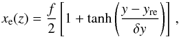 Mathematical equation: \begin{equation} x_{\rm e}(z) = \frac{f}{2} \left[ 1 + \tanh\left(\frac{y-y_{\rm re}}{\delta y}\right) \right] \, , \end{equation}