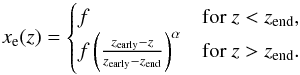 Mathematical equation: \begin{equation} x_{\rm e}(z) = \begin{cases} f & \mbox{for } z<z_{\rm end}, \\ f \left(\frac{z_{\rm early}-z}{z_{\rm early}-z_{\rm end}}\right)^\alpha & \mbox{for }z>z_{\rm end}. \end{cases} \end{equation}