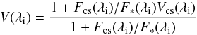 Mathematical equation: \begin{equation} {V(\lambda_{\rm i})} =\frac{ 1 + {{F_{\rm cs}(\lambda_{\rm i})/ {F_{*}(\lambda_{\rm i}) V_{\rm cs}(\lambda_{\rm i})} }}}{1 + {F_{\rm cs}(\lambda_{\rm i})/ {F_{*}}(\lambda_{\rm i})}} \end{equation}