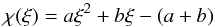 Mathematical equation: \begin{equation} \chi(\xi)= a \xi^2 + b \xi - (a+b) \end{equation}