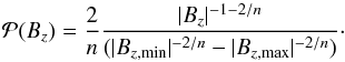 Mathematical equation: \begin{equation} \label{eq_PBz_multipole} \PBz = \frac{2}{n} \frac{|\Bz | ^{-1-2/n}}{(|\Bzmin |^{-2/n}-|\Bzmax |^{-2/n})} \cdot \end{equation}