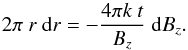 Mathematical equation: \begin{equation} \label{eq_dr_dBz_one} 2 \pi ~r ~\rmd r = - \frac{4\pi k~t}{\Bz} ~\rmd \Bz . \end{equation}