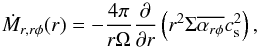 Mathematical equation: \begin{equation} \dot{M}_{r,r\phi}(r) = - \frac{4\pi}{r\Omega}\frac{\partial}{\partial r} \left(r^2\Sigma\overline{\alpha_{r\phi}}c_{\rm s}^2\right), \label{eq:Mrrpdef} \end{equation}