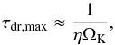 Mathematical equation: \begin{equation} \tau_{\rm dr,max} \approx \frac{1}{\eta \Omega_{\rm K}}, \end{equation}