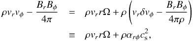 Mathematical equation: \appendix \setcounter{section}{1} \begin{eqnarray} \rho v_r v_{\phi} - \frac{B_r B_{\phi}}{4\pi} &=& \rho v_r r\Omega + \rho \left(v_r \delta v_{\phi} - \frac{B_r B_{\phi}}{4\pi \rho}\right) \nonumber\\ &\equiv& \rho v_r r\Omega + \rho \alpha_{r\phi}c_{\rm s}^2, \label{eq:Mxrp} \end{eqnarray}