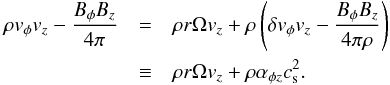 Mathematical equation: \appendix \setcounter{section}{1} \begin{eqnarray} \rho v_{\phi} v_z - \frac{B_{\phi}B_z}{4\pi}& =& \rho r\Omega v_z + \rho \left(\delta v_{\phi}v_z - \frac{B_{\phi}B_z}{4\pi \rho}\right) \nonumber\\ &\equiv& \rho r\Omega v_z + \rho \alpha_{\phi z}c_{\rm s}^2. \label{eq:Mxpz} \end{eqnarray}