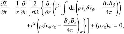 Mathematical equation: \begin{eqnarray} &&\frac{\partial \Sigma}{\partial t} - \frac{1}{r}\frac{\partial}{\partial r} \left[\frac{2}{r\Omega}\left\{\frac{\partial}{\partial r}\left(r^2 \int {\rm d}z \left(\rho v_r \delta v_{\phi} - \frac{B_rB_{\phi}}{4\pi}\right)\right) \right.\right. \nonumber\\ && \left.\left. \qquad\qquad + r^2 \left(\rho \delta v_{\phi} v_z - \frac{B_{\phi}B_z}{4\pi}\right)_{\rm w} \right\}\right] + (\rho v_z)_{\rm w} = 0, \label{eq:sgmevlori} \end{eqnarray}