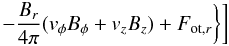 Mathematical equation: \appendix \setcounter{section}{2} \begin{eqnarray*} \qquad \left.\left.- \frac{B_r}{4\pi}(v_{\phi}B_{\phi}+v_z B_z)+F_{{\rm ot},r}\right\}\right] \end{eqnarray*}