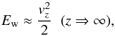 Mathematical equation: \appendix \setcounter{section}{2} \begin{equation} E_{\rm w} \approx \frac{v_z^2}{2} \;\; ({z\Rightarrow \infty}), \label{eq:Edwinfty} \end{equation}
