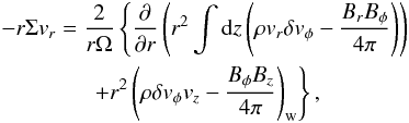 Mathematical equation: \begin{eqnarray} &&-r \Sigma v_r = \frac{2}{r\Omega}\left\{\frac{\partial}{\partial r} \left(r^2 \int {\rm d}z\left(\rho v_r \delta v_{\phi} - \frac{B_rB_{\phi}}{4\pi}\right)\right) \right. \nonumber\\ &&\left. \qquad\qquad+ r^2 \left(\rho \delta v_{\phi} v_z - \frac{B_{\phi}B_z}{4\pi}\right)_{\rm w} \right\}, \label{eq:rdmsfx} \end{eqnarray}