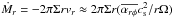 Mathematical equation: \hbox{$\dot{M}_r=-2\pi \Sigma r v_r \approx 2\pi \Sigma r (\overline{\alpha_{r\phi}}c_{\rm s}^2/r\Omega)$}