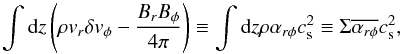 Mathematical equation: \begin{equation} \int {\rm d}z \left(\rho v_r \delta v_{\phi} - \frac{B_rB_{\phi}}{4\pi}\right) \equiv \int {\rm d}z \rho \alpha_{r\phi} c_{\rm s}^2 \equiv \Sigma \overline{\alpha_{r\phi}} c_{\rm s}^2, \label{eq:rphistress} \end{equation}