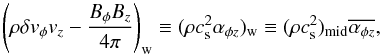 Mathematical equation: \begin{equation} \left(\rho \delta v_{\phi} v_z - \frac{B_{\phi} B_z}{4\pi}\right)_{\rm w} \equiv (\rho c_{\rm s}^2\alpha_{\phi z})_{\rm w} \equiv (\rho c_{\rm s}^2)_{\rm mid} \overline{\alpha_{\phi z}}, \label{eq:phizstress} \end{equation}