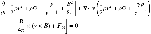 Mathematical equation: \begin{eqnarray} &&\frac{\partial}{\partial t}\left[\frac{1}{2}\rho v^2 + \rho \Phi +\frac{p}{\gamma -1} + \frac{B^2}{8\pi} \right] +\mbf{\nabla\cdot}\left[\mbf{v}\left(\frac{1}{2}\rho v^2 + \rho \Phi +\frac{\gamma p}{\gamma -1} \right) \right. \nonumber\\ &&\left. \qquad +\frac{\mbf{B}}{4\pi}\times (\mbf{v}\times\mbf{B}) + \mbf{F}_{\rm ot}\right] = 0, \label{eq:totengMHD} \end{eqnarray}