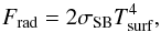 Mathematical equation: \begin{equation} F_{\rm rad} = 2\sigma_{\rm SB}T_{\rm surf}^4, \label{eq:SB} \end{equation}