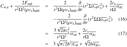 Mathematical equation: \begin{eqnarray} C_{\rm w,e} + \frac{2 F_{\rm rad}}{r^2\Omega^2 (\rho c_{\rm s})_{\rm mid}} &=& \frac{2}{r^3\Omega(\rho c_{\rm s})_{\rm mid}}\frac{\partial}{\partial r} (r^2 \Sigma\overline{\alpha_{r\phi}}c_{\rm s}^2) + \frac{2c_{\rm s}}{r\Omega}\overline{\alpha_{\phi z}} \nonumber \\ & &- \frac{2}{r^3\Omega^2(\rho c_{\rm s})_{\rm mid}}\frac{\partial}{\partial r} (r^2 \Sigma\Omega\overline{\alpha_{r\phi}}c_{\rm s}^2) \label{eq:Cwcn1} \\ &=&\frac{3\sqrt{2\pi}c_{\rm s}^2}{r^2\Omega^2}\overline{\alpha_{r\phi}} + \frac{2c_{\rm s}}{r\Omega}\overline{\alpha_{\phi z}} \label{eq:Cwcn2} \\ &=& 3\sqrt{\pi/2}h^2 \overline{\alpha_{r\phi}} + \sqrt{2}h\overline{\alpha_{\phi z}}, \nonumber \end{eqnarray}