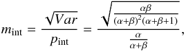 Mathematical equation: \begin{equation} m_\mathrm{int}=\frac{\sqrt{Var}}{p_\mathrm{int}}=\frac{\sqrt{\frac{\alpha\beta}{\left(\alpha + \beta\right)^2 \left(\alpha + \beta +1 \right)}}}{\frac{\alpha}{\alpha + \beta}}, \end{equation}