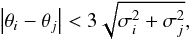 Mathematical equation: \begin{equation} \left| \theta_i - \theta_j \right| < 3 \sqrt{\sigma^2_i + \sigma^2_j}, \end{equation}