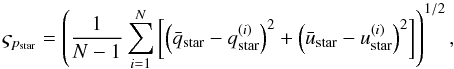 Mathematical equation: \begin{equation} \label{eq:starpdispersion} \varsigma_{p_{\rm star}} = \left(\frac{1}{N-1}\sum\limits_{i=1}^{N}\left[\left(\bar{q}_{\rm star} - q^{(i)}_{\rm star}\right)^{2} + \left(\bar{u}_{\rm star} - u^{(i)}_{\rm star}\right)^{2} \right] \right)^{1/2}, \end{equation}